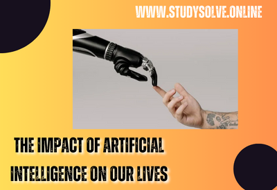 The Impact of Artificial Intelligence on Our Lives