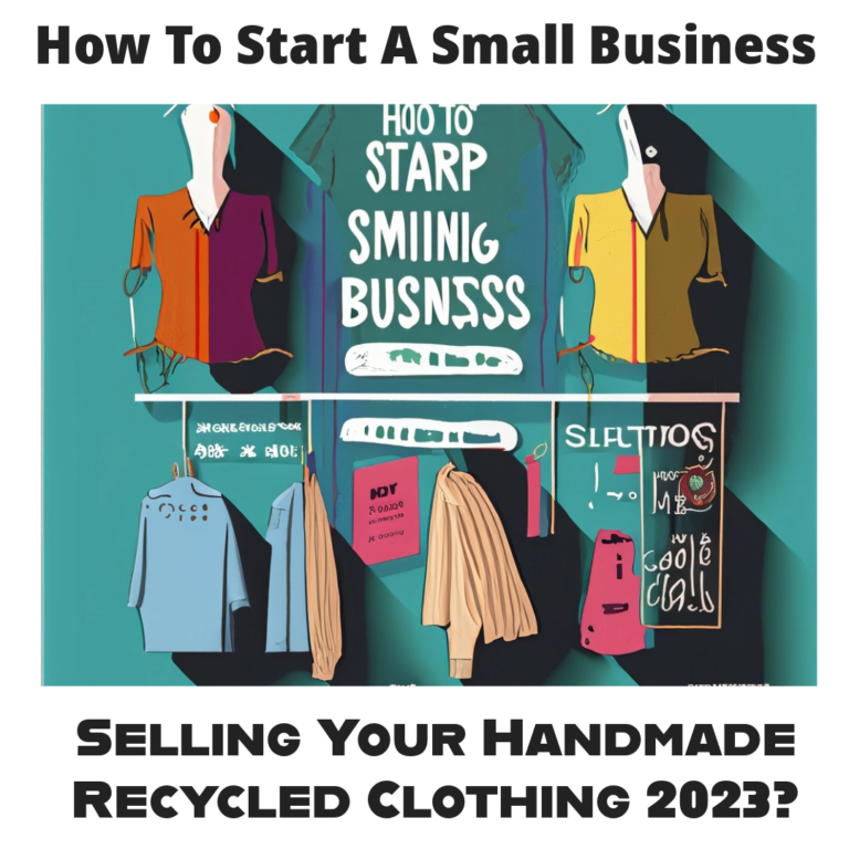 How To Start A Small Business Selling Your Handmade Recycled Clothing 2023?