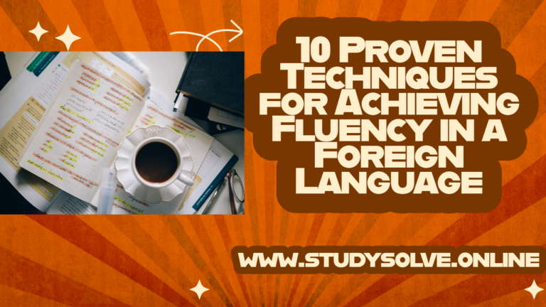 10 Proven Techniques for Achieving Fluency in a Foreign Language
